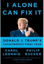 I ALONE CAN FIX IT : DONALD J. TRUMP'S CATASTROPHIC FINAL YEAR