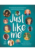 JUST LIKE ME : 40 NEUROLOGICALLY AND PHYSICALLY DIVERSE PEOPLE WHO BROKE STEREOTYPES