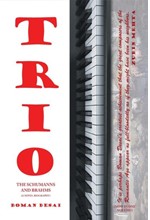 TRIO-A NOVEL BIOGRAPHY OF THE SCHUMANN'S AND BRAHMS