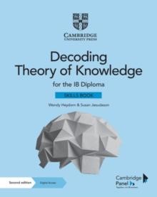 DECODING THEORY OF KNOWLEDGE FOR THE IB DIPLOMA SKILLS BOOK WITH DIGITAL ACCESS (2 YEARS) : THEMES,