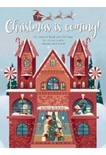 CHRISTMAS IS COMING! : AN ADVENT BOOK WITH 24 FLAPS FOR STORIES, CRAFTS, RECIPES AND MORE!