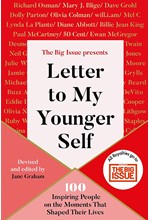 LETTER TO MY YOUNGER SELF : THE BIG ISSUE PRESENTS... 100 INSPIRING PEOPLE ON THE MOMENTS THAT SHAPE