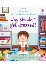 LIFT THE FLAP VERY FIRST QUESTIONS AND ANSWERS WHY SHOULD I GET DRESSED?