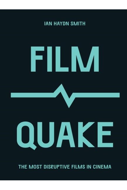 FILMQUAKE : THE MOST DISRUPTIVE FILMS IN CINEMA