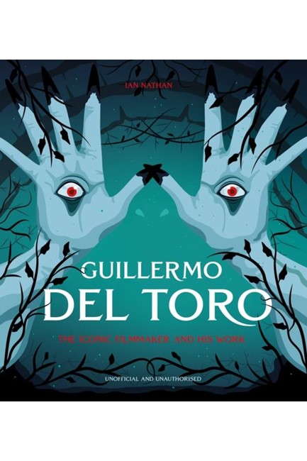 GUILLERMO DEL TORO : THE ICONIC FILMMAKER AND HIS WORK