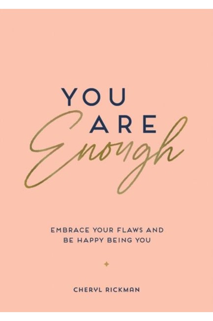 YOU ARE ENOUGH : EMBRACE YOUR FLAWS AND BE HAPPY BEING YOU