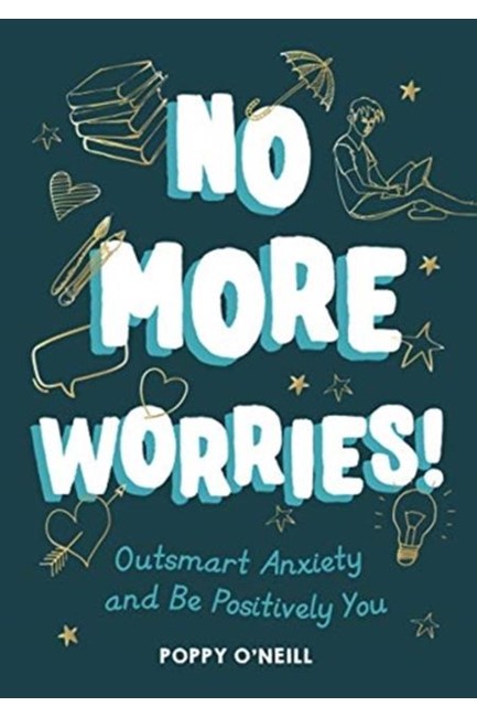 NO MORE WORRIES! : OUTSMART ANXIETY AND BE POSITIVELY YOU