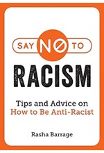 SAY NO TO RACISM : TIPS AND ADVICE ON HOW TO BE ANTI-RACIST