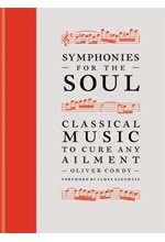 SYMPHONIES FOR THE SOUL : CLASSICAL MUSIC TO CURE ANY AILMENT