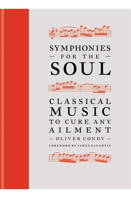 SYMPHONIES FOR THE SOUL : CLASSICAL MUSIC TO CURE ANY AILMENT