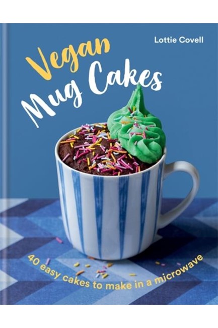 VEGAN MUG CAKES : 40 EASY CAKES TO MAKE IN A MICROWAVE