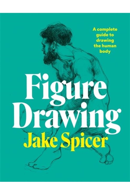 FIGURE DRAWING : A COMPLETE GUIDE TO DRAWING THE HUMAN BODY