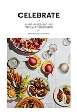 CELEBRATE : PLANT BASED RECIPES FOR EVERY OCCASION