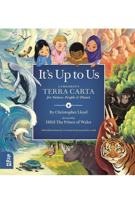 IT'S UP TO US : A CHILDREN'S TERRA CARTA FOR NATURE, PEOPLE AND PLANET