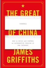 THE GREAT FIREWALL OF CHINA : HOW TO BUILD AND CONTROL AN ALTERNATIVE VERSION OF THE INTERNET