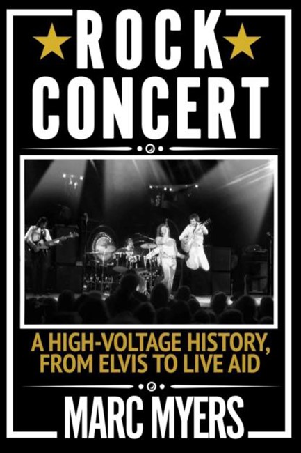 ROCK CONCERT : A HIGH-VOLTAGE HISTORY, FROM ELVIS TO LIVE AID