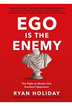 EGO IS THE ENEMY : THE FIGHT TO MASTER OUR GREATEST OPPONENT