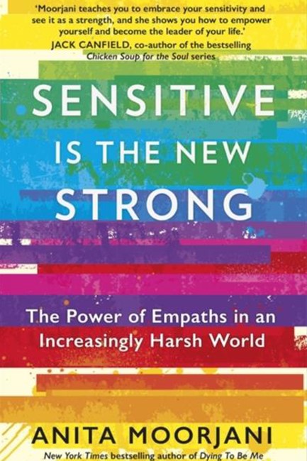 SENSITIVE IS THE NEW STRONG : THE POWER OF EMPATHS IN AN INCREASINGLY HARSH WORLD