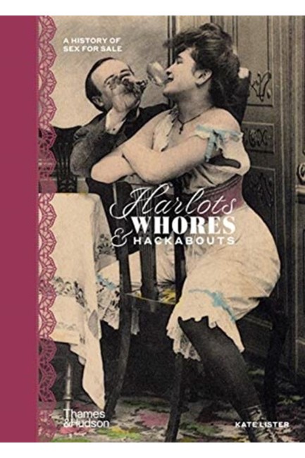 HARLOTS, WHORES & HACKABOUTS : A HISTORY OF SEX FOR SALE