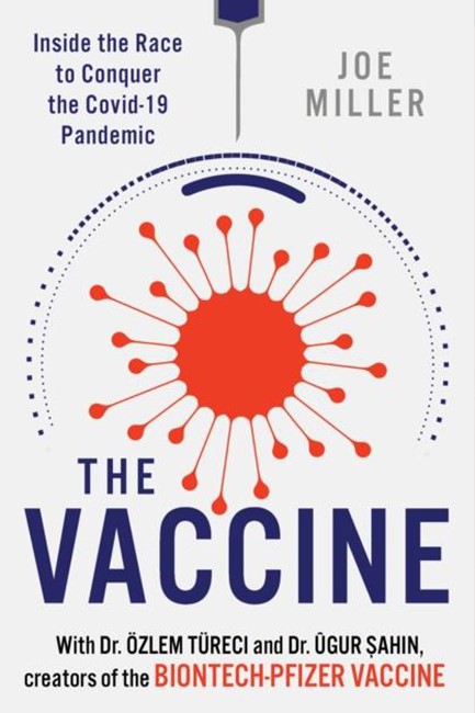 THE VACCINE : INSIDE THE RACE TO CONQUER THE COVID-19 PANDEMIC