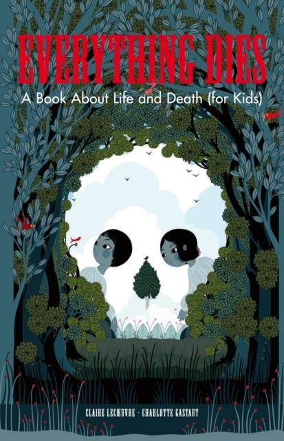 EVERYTHING DIES-A BOOK ABOUT LIFE AND DEATH (FOR KIDS)