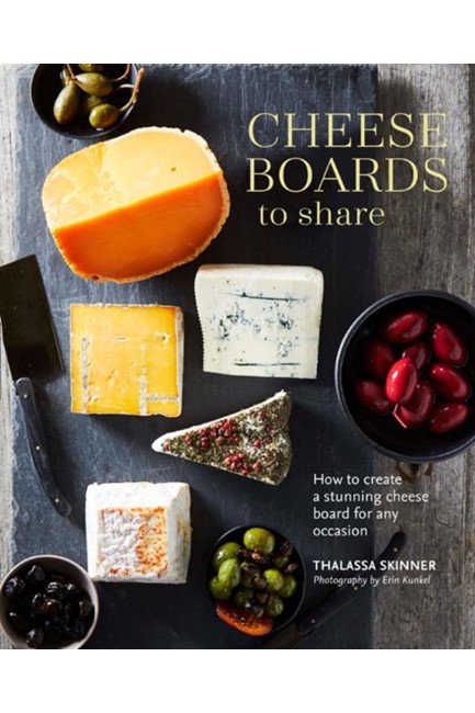 CHEESE BOARDS TO SHARE : HOW TO CREATE A STUNNING CHEESE BOARD FOR ANY OCCASION