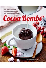 COCOA BOMBS : OVER 40 MAKE-AT-HOME RECIPES FOR EXPLOSIVELY FUN HOT CHOCOLATE DRINKS