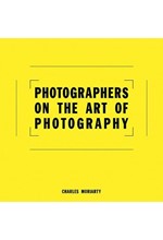 PHOTOGRAPHERS ON THE ART OF PHOTOGRAPHY