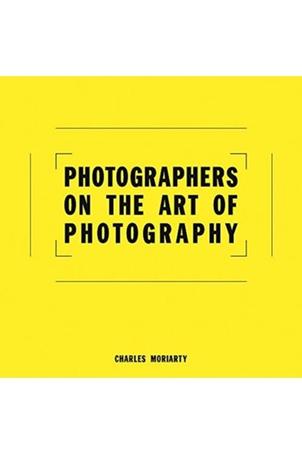 PHOTOGRAPHERS ON THE ART OF PHOTOGRAPHY