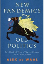 NEW PANDEMICS, OLD POLITICS : TWO HUNDRED YEARS OF WAR ON DISEASE AND ITS ALTERNATIVES