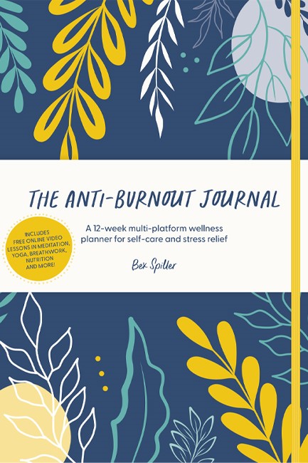 THE ANTI-BURNOUT JOURNAL : A 12-WEEK MULTI-PLATFORM WELLNESS PLANNER FOR SELF-CARE AND STRESS RELIEF