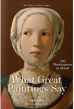 WHAT GREAT PAINTINGS SAY -100 MASTERPIECES IN DETAIL