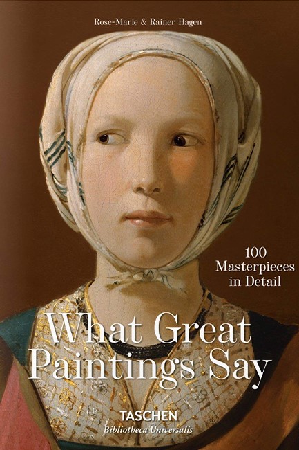 WHAT GREAT PAINTINGS SAY -100 MASTERPIECES IN DETAIL