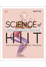 SCIENCE OF HIIT : UNDERSTAND THE ANATOMY AND PHYSIOLOGY TO TRANSFORM YOUR BODY