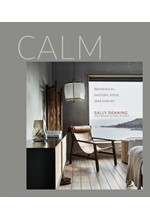 CALM : INTERIORS TO NURTURE, RELAX AND RESTORE