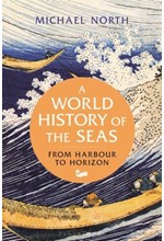 A WORLD HISTORY OF THE SEAS : FROM HARBOUR TO HORIZON