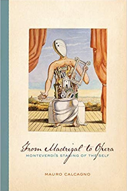 FROM MADRIGAL TO OPERA : MONTEVERDI'S STAGING OF THE SELF