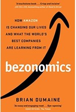 BEZONOMICS : HOW AMAZON IS CHANGING OUR LIVES, AND WHAT THE WORLD'S COMPANIES ARE LEARNING FROM IT