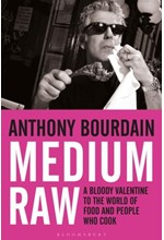 MEDIUM RAW : A BLOODY VALENTINE TO THE WORLD OF FOOD AND THE PEOPLE WHO COOK