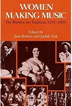 WOMEN MAKING MUSIC : THE WESTERN ART TRADITION, 1150-1950