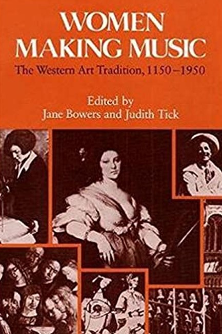 WOMEN MAKING MUSIC : THE WESTERN ART TRADITION, 1150-1950