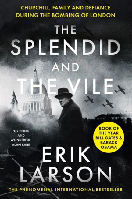 THE SPLENDID AND THE VILE : A SAGA OF CHURCHILL, FAMILY, AND DEFIANCE DURING THE BOMBING OF LONDON