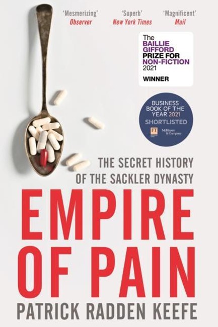 EMPIRE OF PAIN : THE SECRET HISTORY OF THE SACKLER DYNASTY