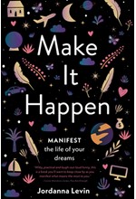 MAKE IT HAPPEN-MANIFEST THE LIFE OF YOUR DREAMS