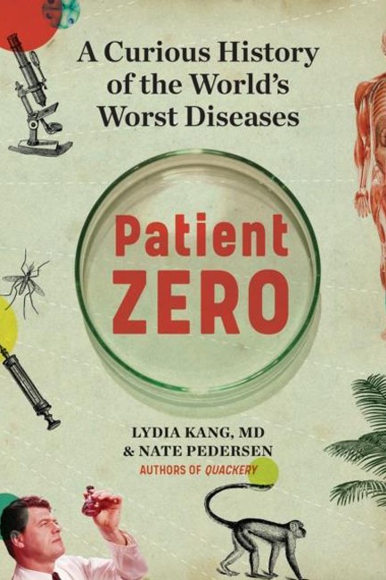 PATIENT ZERO : A CURIOUS HISTORY OF THE WORLD'S WORST DISEASES