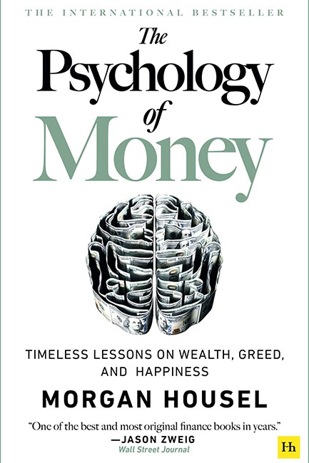 THE PSYCHOLOGY OF MONEY : TIMELESS LESSONS ON WEALTH, GREED, AND HAPPINESS