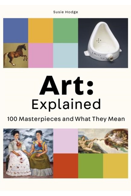 ART EXPLAINED-100 MASTERPIECES AND WHAT THEY MEAN