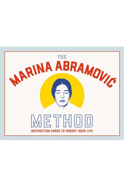 THE MARINA ABRAMOVIC METHOD : INSTRUCTION CARDS TO REBOOT YOUR LIFE