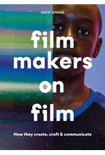 FILMMAKERS ON FILM : HOW THEY CREATE, CRAFT AND COMMUNICATE