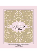 THE FASHION SHOW : THE STORIES, INVITES AND ART OF 300 LANDMARK SHOWS